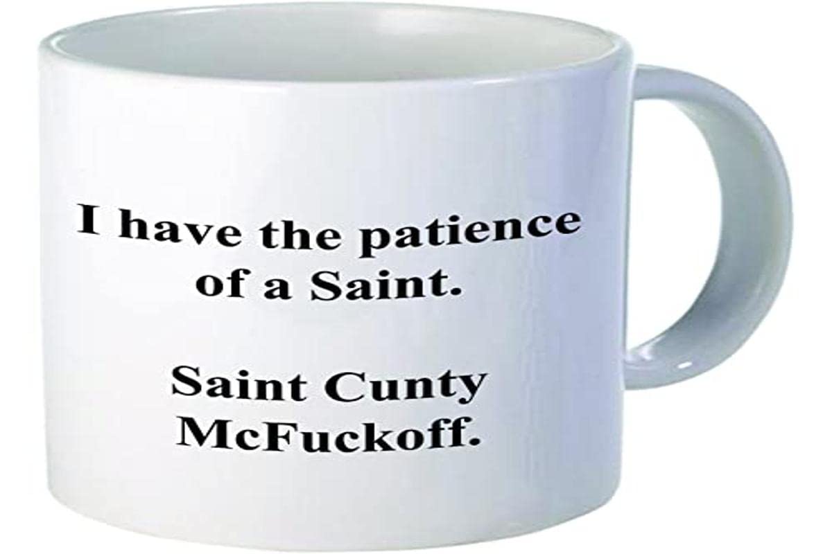 Funny I have the patience of a Saint Cunty McFuckoff, 11OZ Coffee
